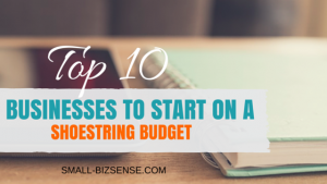 Top 10 Businesses to Start on a Shoestring Budget