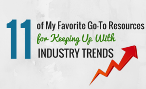 11 of My Favorite Go-To Resources for Keeping up with Industry Trends