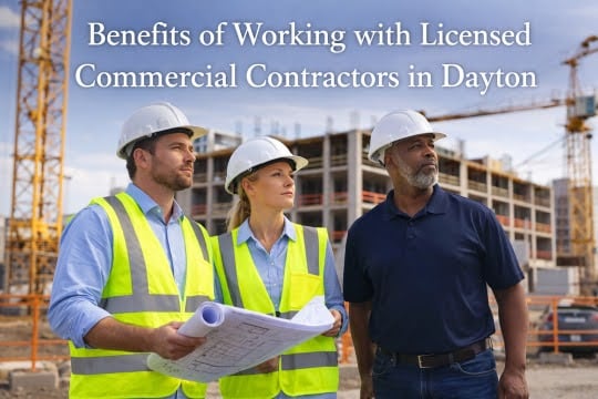 Benefits of Working with Licensed Commercial Contractors in Dayton